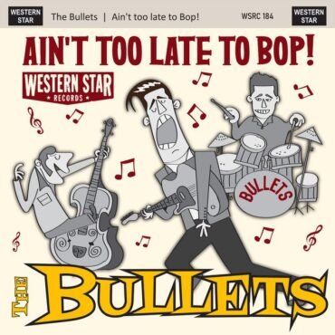 The Bullets - Ain't Too Late To Bop