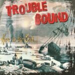 Trouble Bound Here to the End