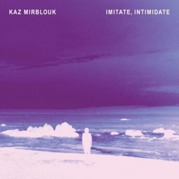 Kaz Mirblouk - IMITATE, INTIMIDATE vinyl record