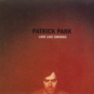PARK, PATRICK - LOVE LIKE SWORDS