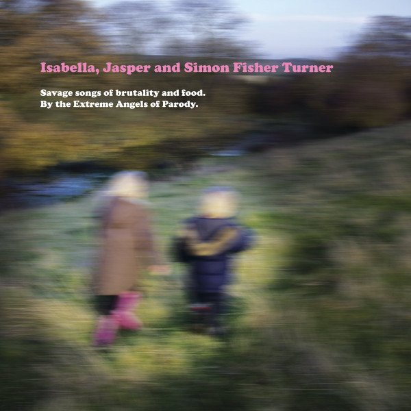 Isabella, Jasper & Simon Fisher Turner - SAVAGE SONGS OF BRUTALITY AND FOOD vinyl record