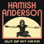 ANDERSON, HAMISH - OUT OF MY HEAD