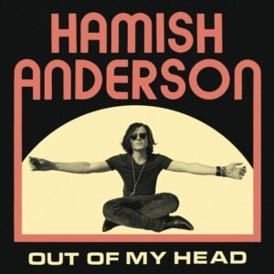 ANDERSON, HAMISH - OUT OF MY HEAD