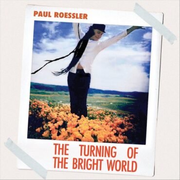 ROESSLER, PAUL - THE TURNING OF THE BRIGHT WORLD
