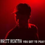 Brett Benton - YOU GOT TO PRAY vinyl record