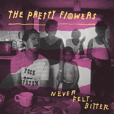 Pretty Flowers - NEVER FELT BITTER vinyl record album art
