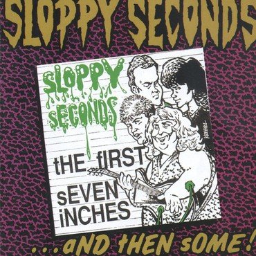 Sloppy Seconds - THE FIRST 7"S... AND THEN SOME! vinyl record album art