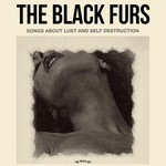 The Black Furs - Songs About Lust & Self Destruction vinyl record album art