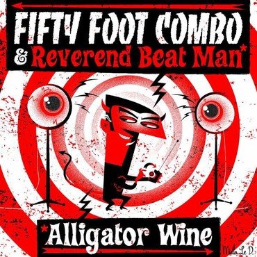 Fifty Foot Combo & Reverend Beat Man - Alligator Wine vinyl record album art