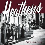 The Heathens Steady Girl