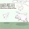 Various - When Pigs Fly (Songs You Never Thou vinyl record album art