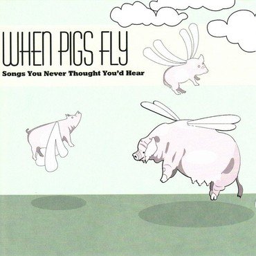 Various - When Pigs Fly (Songs You Never Thou vinyl record album art