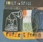 BUILT TO SPILL - PERFECT FROM NOW ON vinyl record album art