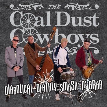 COAL DUST COWBOYS, THE - DIABOLICAL DEATHLY SMASH 'N GRAB vinyl record album art