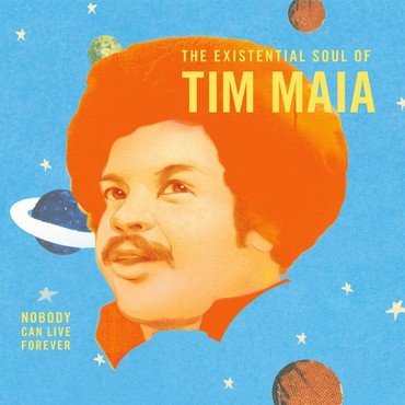 MAIA, TIM - NOBODY CAN LIVE FOREVER: THE EXISTENTIAL SOUL OF vinyl record album art