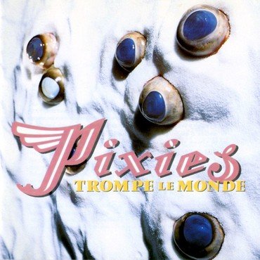 Pixies - Trompe Le Monde vinyl record album art